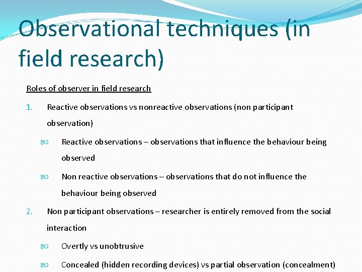 Observational techniques (in field research) Roles of observer in field research 1. Reactive observations