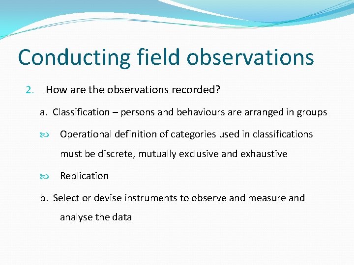 Conducting field observations 2. How are the observations recorded? a. Classification – persons and