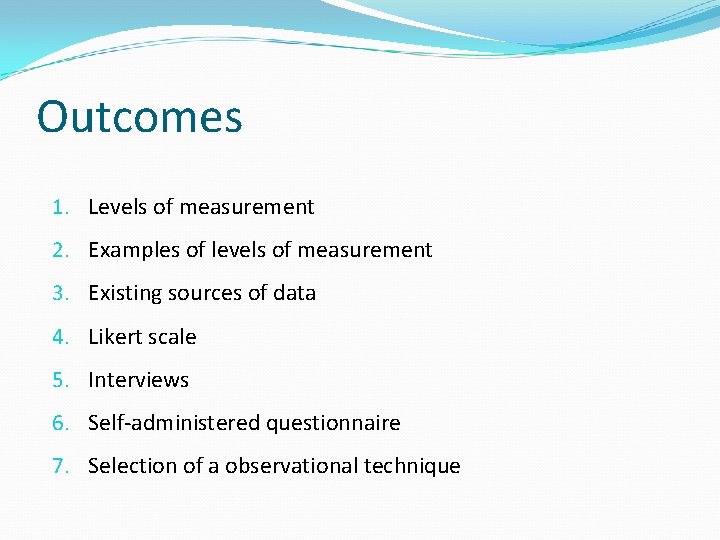 Outcomes 1. Levels of measurement 2. Examples of levels of measurement 3. Existing sources