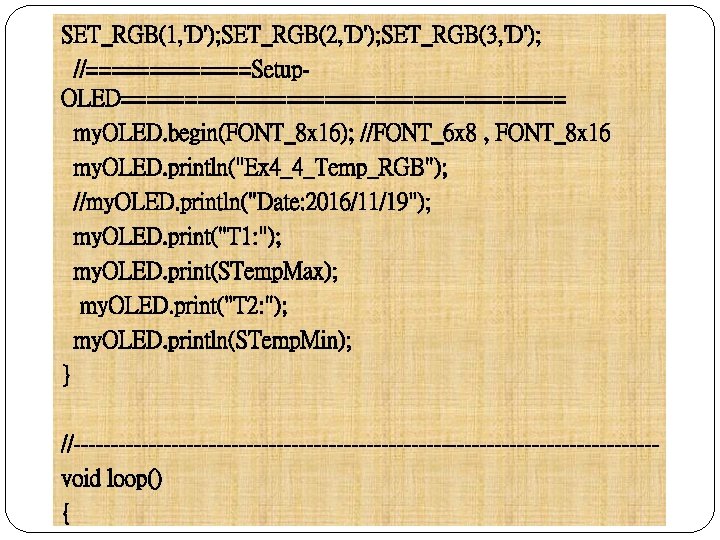 SET_RGB(1, 'D'); SET_RGB(2, 'D'); SET_RGB(3, 'D'); //=======Setup. OLED================== my. OLED. begin(FONT_8 x 16); //FONT_6