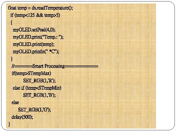 float temp = ds. read. Temperature(); if (temp<125 && temp>5) { my. OLED. set.
