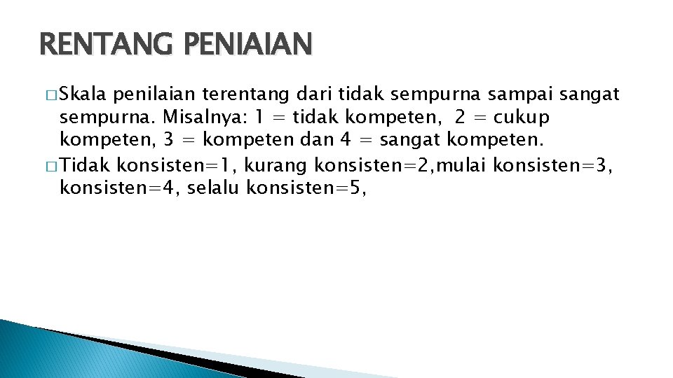 RENTANG PENIAIAN � Skala penilaian terentang dari tidak sempurna sampai sangat sempurna. Misalnya: 1