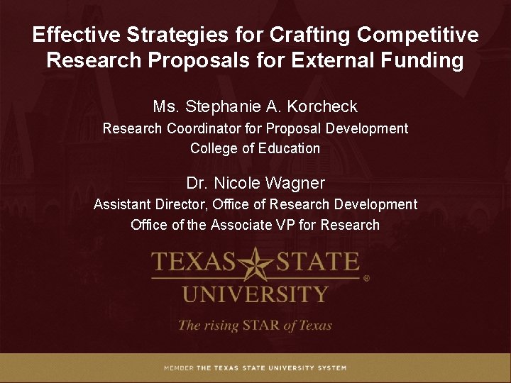 Effective Strategies for Crafting Competitive Research Proposals for External Funding Ms. Stephanie A. Korcheck