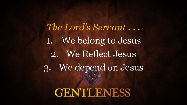 The Lord’s Servant. . . 1. We belong to Jesus 2. We Reflect Jesus