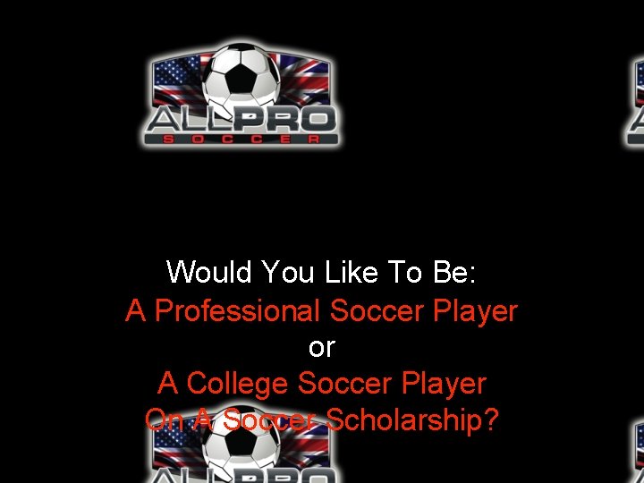 Would You Like To Be: A Professional Soccer Player or A College Soccer Player