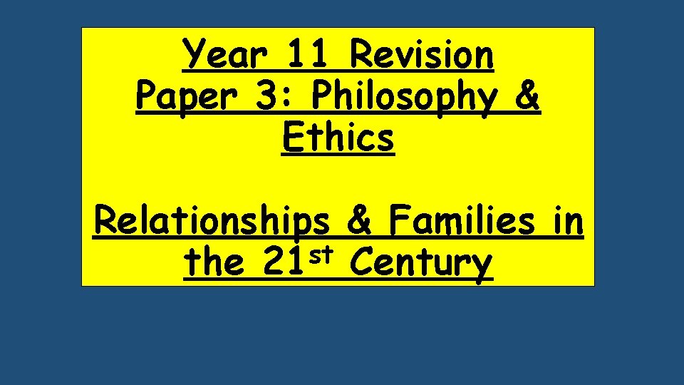 Year 11 Revision Paper 3: Philosophy & Ethics Relationships & Families in st the