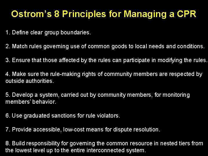 Ostrom’s 8 Principles for Managing a CPR 1. Define clear group boundaries. 2. Match