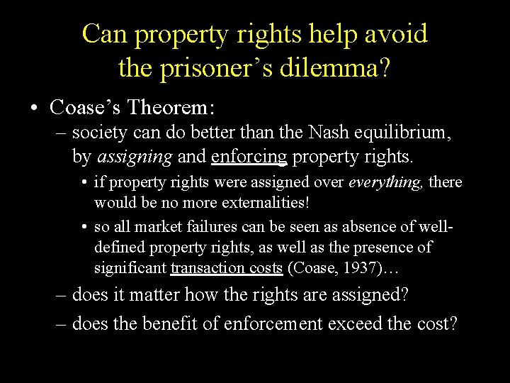 Can property rights help avoid the prisoner’s dilemma? • Coase’s Theorem: – society can