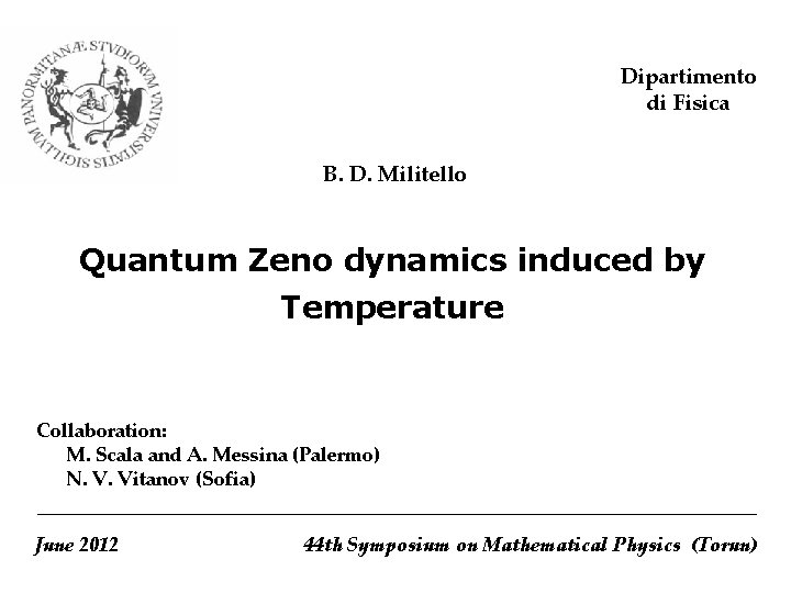 Dipartimento di Fisica B. D. Militello Quantum Zeno dynamics induced by Temperature Collaboration: .