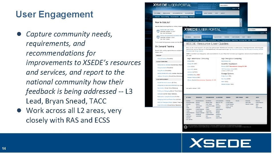 User Engagement ● Capture community needs, requirements, and recommendations for improvements to XSEDE’s resources