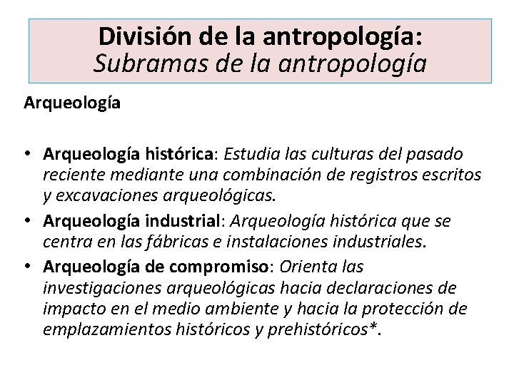 División de la antropología: Subramas de la antropología Arqueología • Arqueología histórica: Estudia las