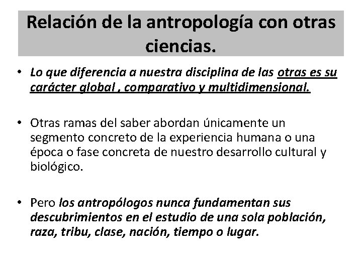 Relación de la antropología con otras ciencias. • Lo que diferencia a nuestra disciplina