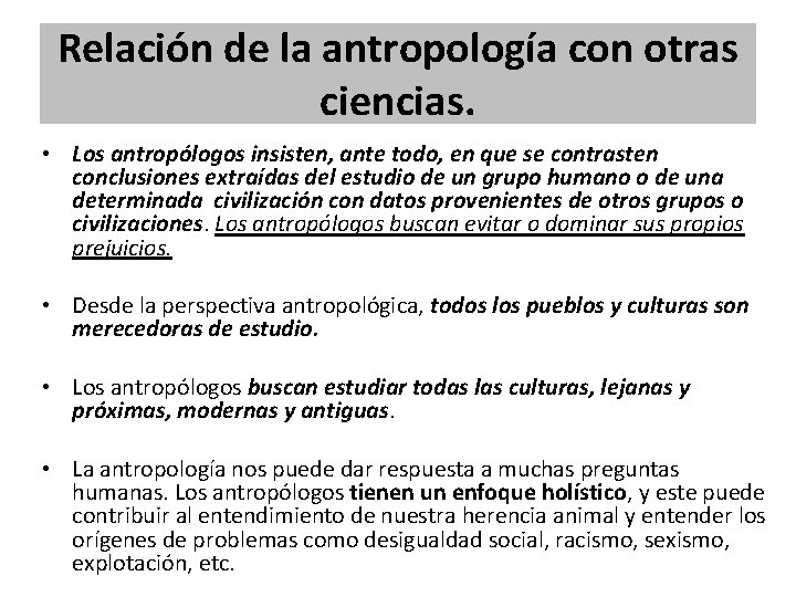 Relación de la antropología con otras ciencias. • Los antropólogos insisten, ante todo, en