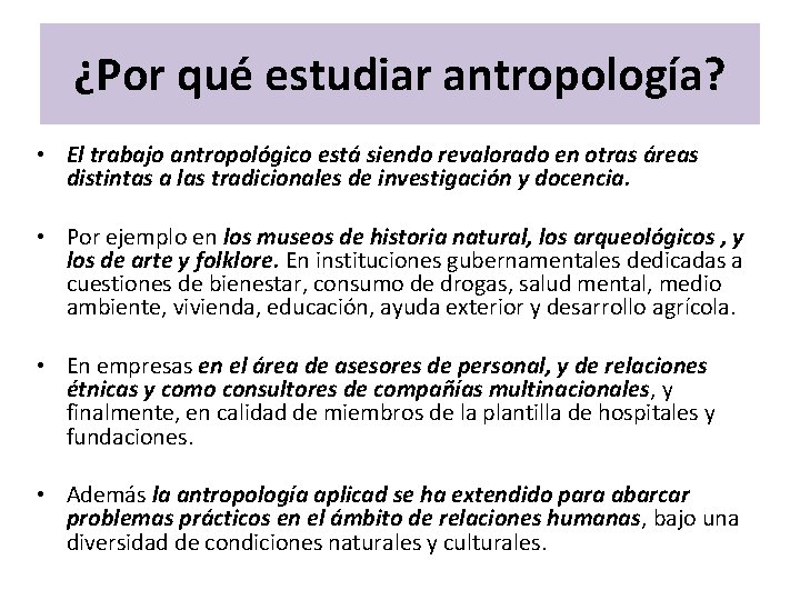 ¿Por qué estudiar antropología? • El trabajo antropológico está siendo revalorado en otras áreas