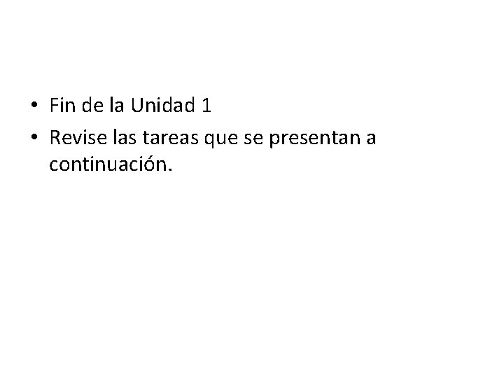  • Fin de la Unidad 1 • Revise las tareas que se presentan