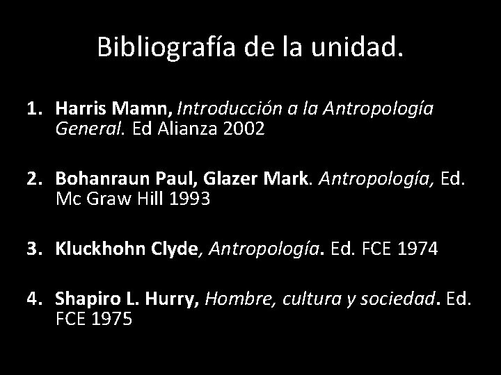 Bibliografía de la unidad. 1. Harris Mamn, Introducción a la Antropología General. Ed Alianza