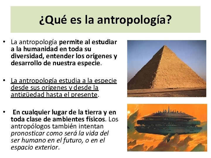 ¿Qué es la antropología? • La antropología permite al estudiar a la humanidad en