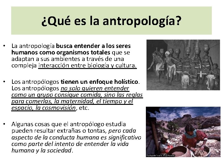 ¿Qué es la antropología? • La antropología busca entender a los seres humanos como
