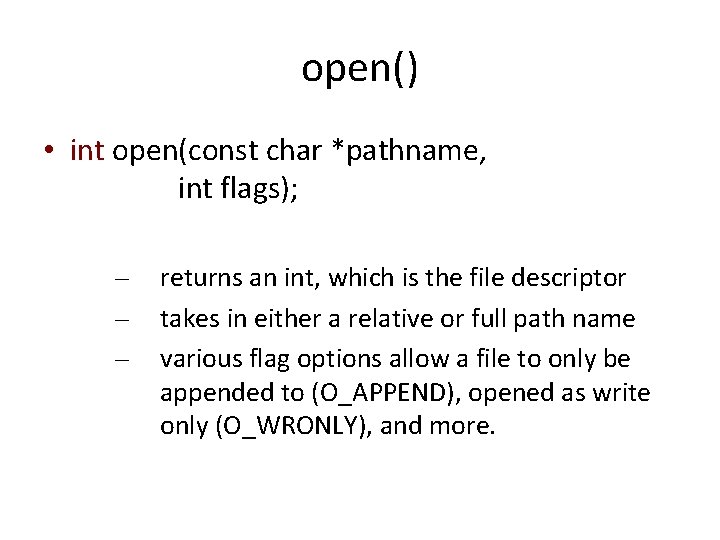 open() • int open(const char *pathname, int flags); – – – returns an int,