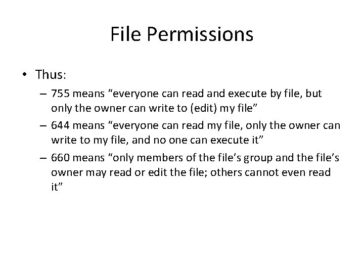 File Permissions • Thus: – 755 means “everyone can read and execute by file,