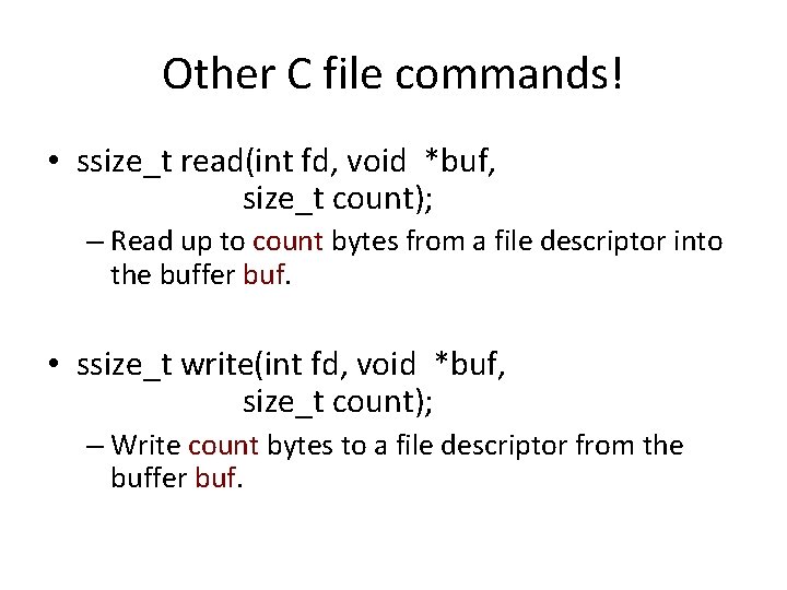 Other C file commands! • ssize_t read(int fd, void *buf, size_t count); – Read