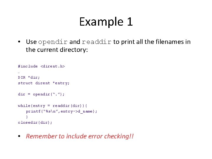 Example 1 • Use opendir and readdir to print all the filenames in the