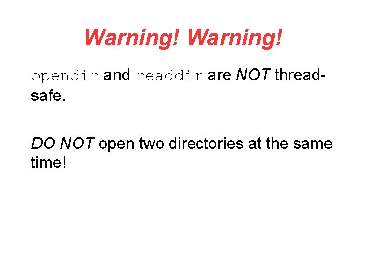 Warning! opendir and readdir are NOT threadsafe. DO NOT open two directories at the