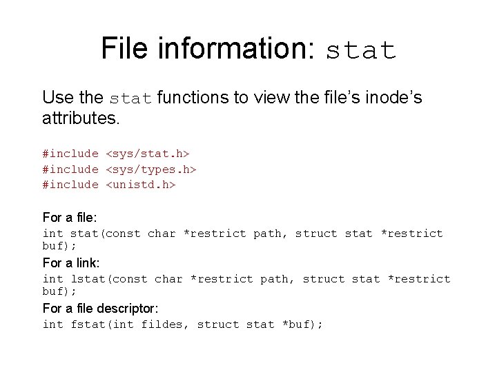 File information: stat Use the stat functions to view the file’s inode’s attributes. #include