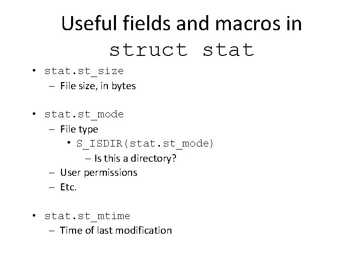 Useful fields and macros in struct stat • stat. st_size – File size, in