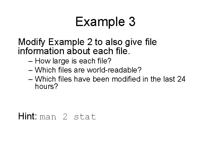 Example 3 Modify Example 2 to also give file information about each file. –