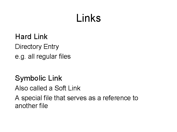 Links Hard Link Directory Entry e. g. all regular files Symbolic Link Also called