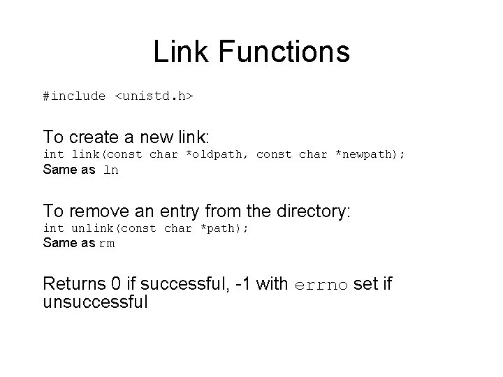 Link Functions #include <unistd. h> To create a new link: int link(const char *oldpath,