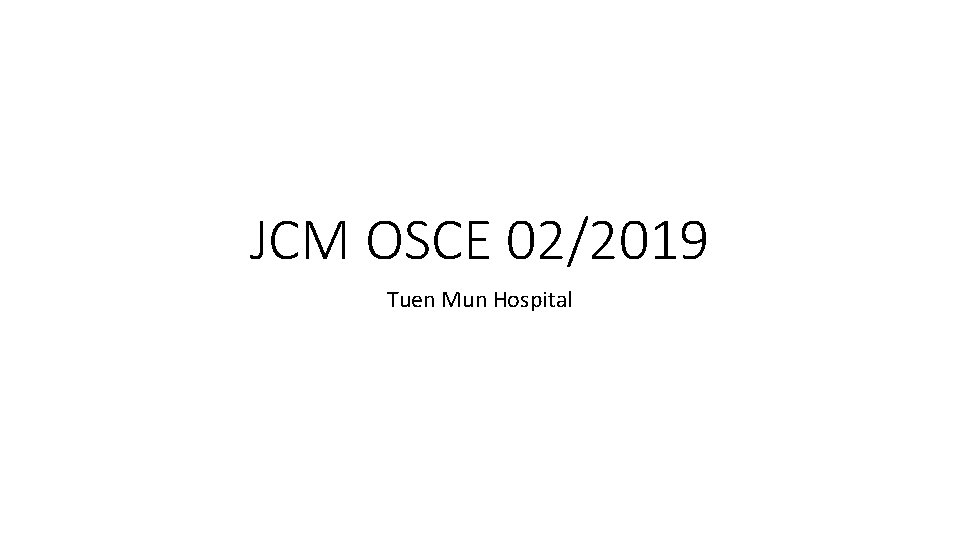 JCM OSCE 02/2019 Tuen Mun Hospital 