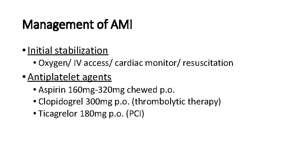 Management of AMI • Initial stabilization • Oxygen/ IV access/ cardiac monitor/ resuscitation •