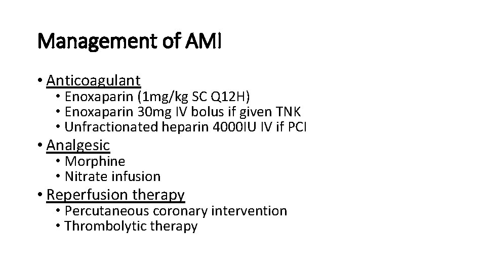 Management of AMI • Anticoagulant • Enoxaparin (1 mg/kg SC Q 12 H) •