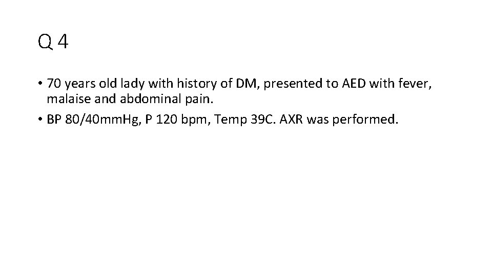 Q 4 • 70 years old lady with history of DM, presented to AED