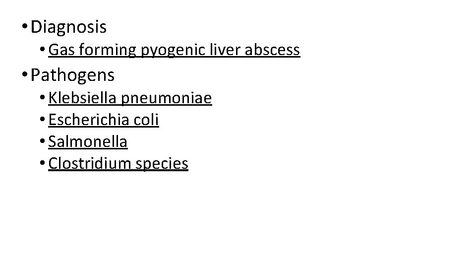  • Diagnosis • Gas forming pyogenic liver abscess • Pathogens • Klebsiella pneumoniae