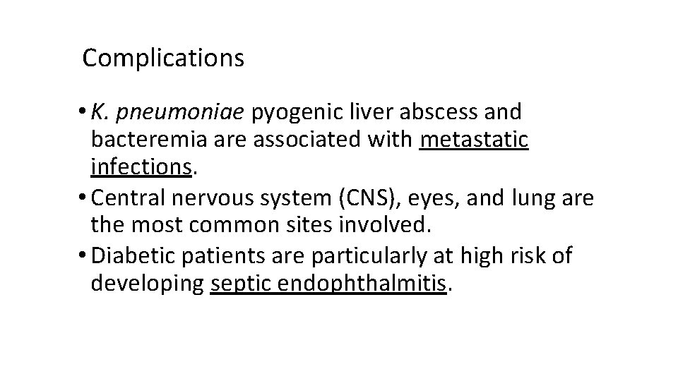 Complications • K. pneumoniae pyogenic liver abscess and bacteremia are associated with metastatic infections.