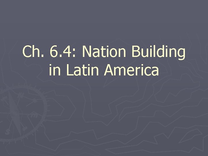 Ch. 6. 4: Nation Building in Latin America 