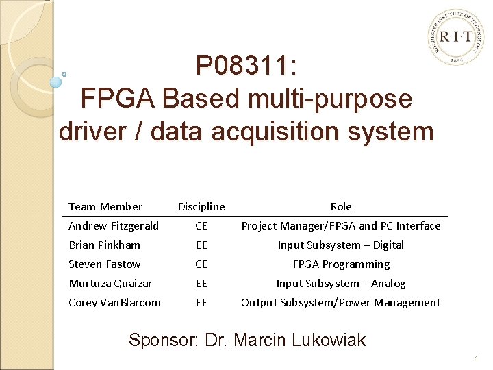 P 08311: FPGA Based multi-purpose driver / data acquisition system Team Member Discipline Role