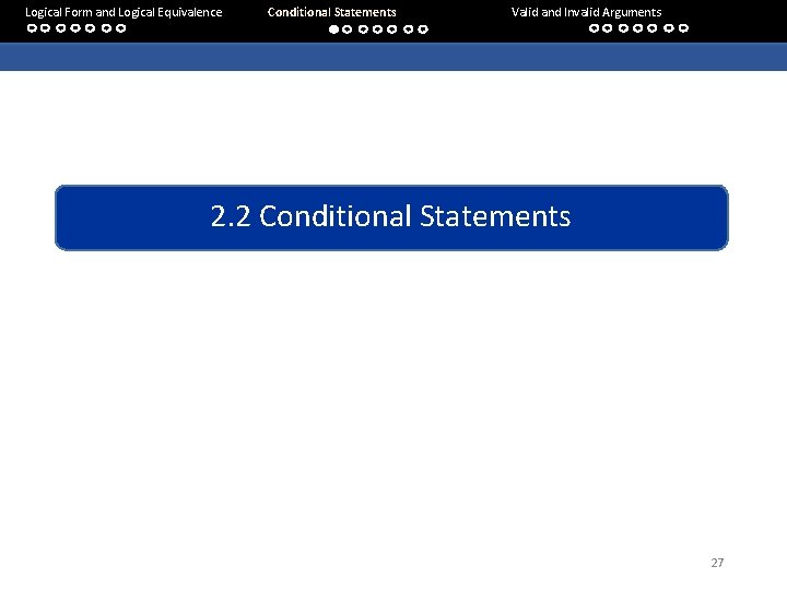 Logical Form and Logical Equivalence Conditional Statements Valid and Invalid Arguments 2. 2 Conditional