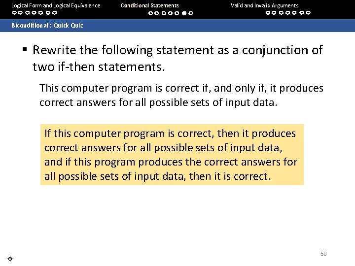 Logical Form and Logical Equivalence Conditional Statements Valid and Invalid Arguments Biconditional : Quick