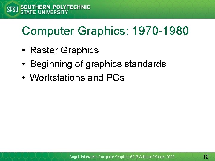 Computer Graphics: 1970 -1980 • Raster Graphics • Beginning of graphics standards • Workstations