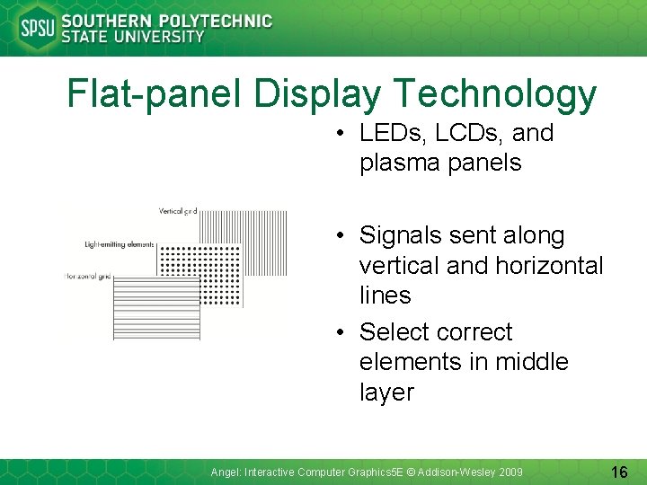 Flat-panel Display Technology • LEDs, LCDs, and plasma panels • Signals sent along vertical