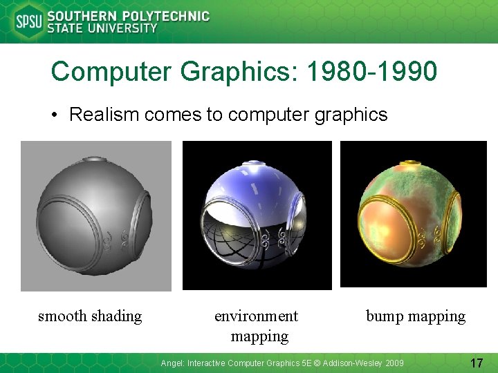 Computer Graphics: 1980 -1990 • Realism comes to computer graphics smooth shading environment mapping