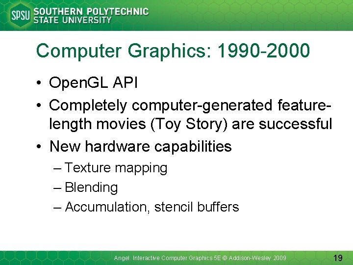 Computer Graphics: 1990 -2000 • Open. GL API • Completely computer-generated featurelength movies (Toy