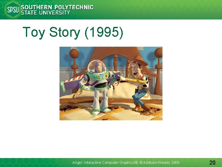 Toy Story (1995) Angel: Interactive Computer Graphics 5 E © Addison-Wesley 2009 20 