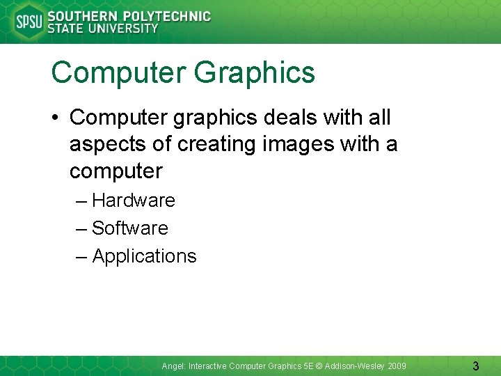 Computer Graphics • Computer graphics deals with all aspects of creating images with a