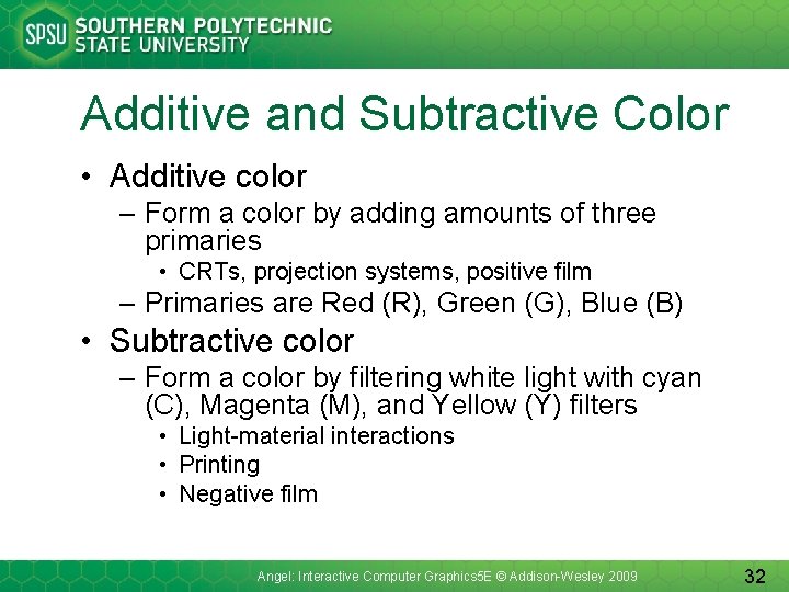 Additive and Subtractive Color • Additive color – Form a color by adding amounts