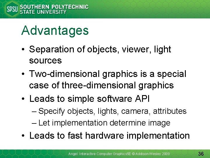 Advantages • Separation of objects, viewer, light sources • Two-dimensional graphics is a special